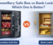 Jewellery Safe Box vs Bank Locker: Which One Is Better?
